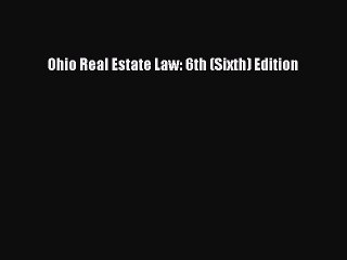 Read Ohio Real Estate Law: 6th (Sixth) Edition Ebook Free