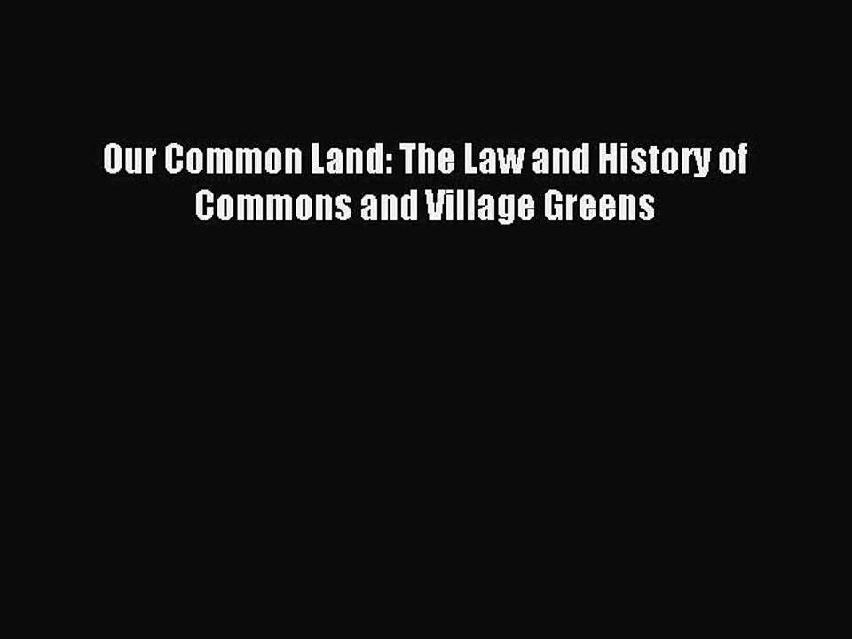 Read Our Common Land: The Law and History of Commons and Village Greens Ebook Free