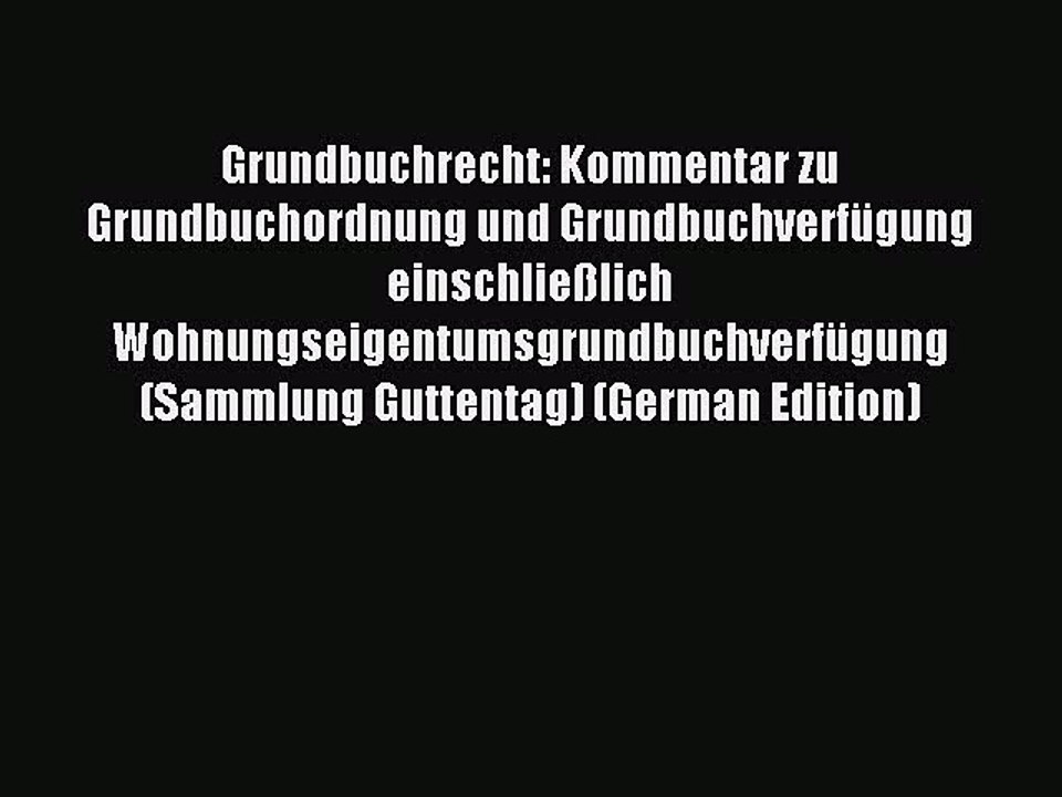 Read Grundbuchrecht: Kommentar zu Grundbuchordnung und Grundbuchverfügung einschließlich Wohnungseigentumsgrundbuchverfügung