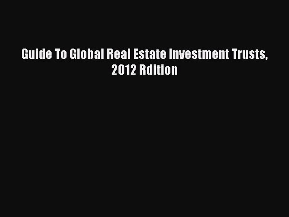 Read Guide To Global Real Estate Investment Trusts 2012 Rdition Ebook Free