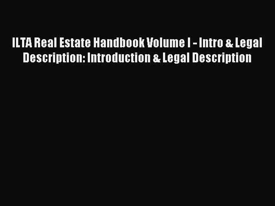 Read ILTA Real Estate Handbook Volume I - Intro & Legal Description: Introduction & Legal Description