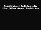 Read Amazon Private Label: Quick Reference: The Ultimate FBA Guide to Amazon Private Label