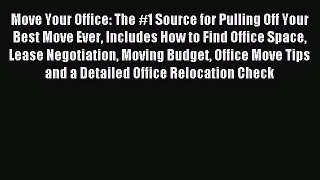 Download Move Your Office: The #1 Source for Pulling Off Your Best Move Ever Includes How to