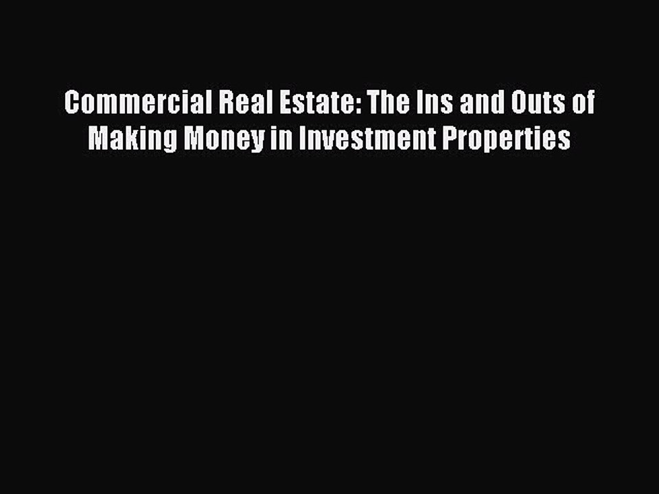 Read Commercial Real Estate: The Ins and Outs of Making Money in Investment Properties PDF