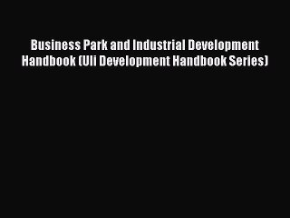 Read Business Park and Industrial Development Handbook (Uli Development Handbook Series) Ebook