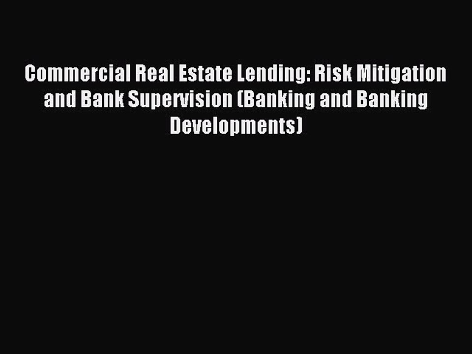 Read Commercial Real Estate Lending: Risk Mitigation and Bank Supervision (Banking and Banking