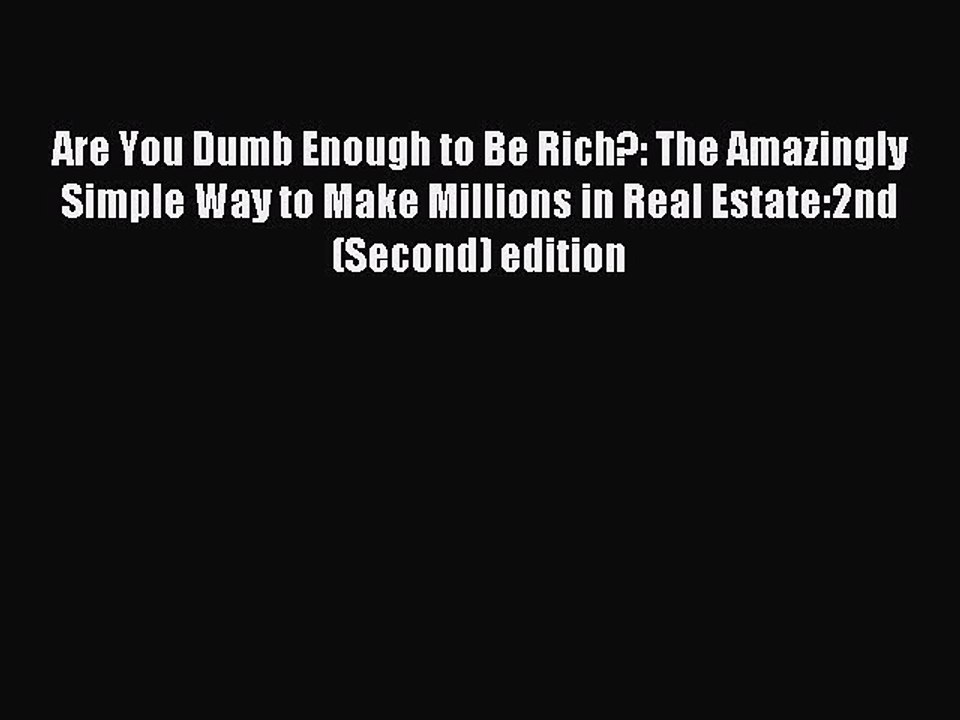 Read Are You Dumb Enough to Be Rich?: The Amazingly Simple Way to Make Millions in Real Estate:2nd