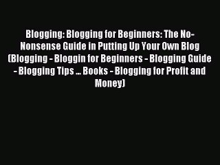 Descargar video: Read Blogging: Blogging for Beginners: The No-Nonsense Guide in Putting Up Your Own Blog (Blogging