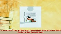 Download  A Gourmet Tour of France Legendary Restaurants from Paris to the Cote DAzur Download Online