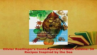 Download  Olivier Roellingers Contemporary French Cuisine 50 Recipes Inspired by the Sea Download Online