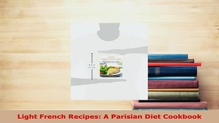 Download  Light French Recipes A Parisian Diet Cookbook Download Online