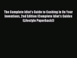 Read The Complete Idiot's Guide to Cashing In On Your Inventions 2nd Edition (Complete Idiot's