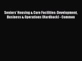 Read Seniors' Housing & Care Facilities: Development Business & Operations (Hardback) - Common