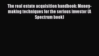 Read The real estate acquisition handbook: Money-making techniques for the serious investor