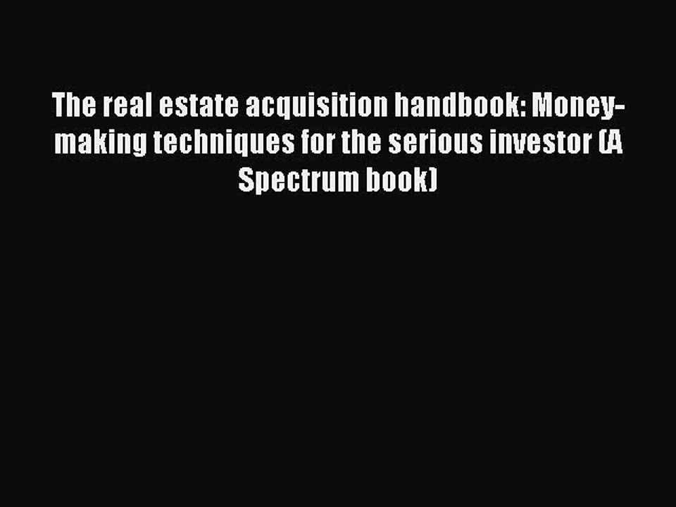 Read The real estate acquisition handbook: Money-making techniques for the serious investor