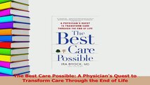 Read  The Best Care Possible A Physicians Quest to Transform Care Through the End of Life Ebook Free