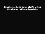 Read Better Houses Better Living: What To Look for When Buying Building or Remodeling PDF Online
