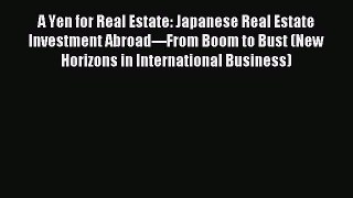 Read A Yen for Real Estate: Japanese Real Estate Investment Abroad---From Boom to Bust (New