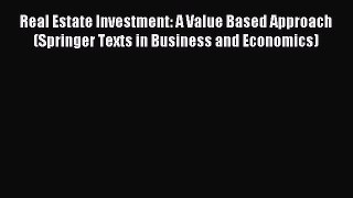 Read Real Estate Investment: A Value Based Approach (Springer Texts in Business and Economics)