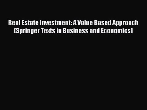 Read Real Estate Investment: A Value Based Approach (Springer Texts in Business and Economics)