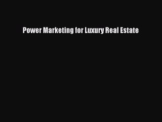 Download Power Marketing for Luxury Real Estate Ebook Free