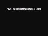 Download Power Marketing for Luxury Real Estate Ebook Free