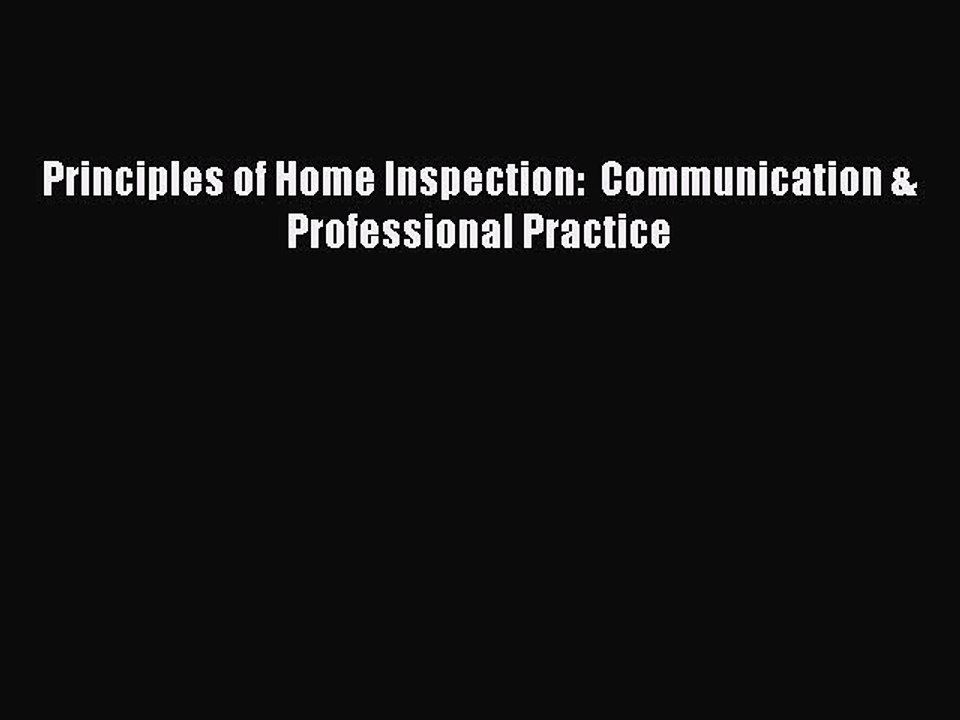 Read Principles of Home Inspection:  Communication & Professional Practice PDF Online