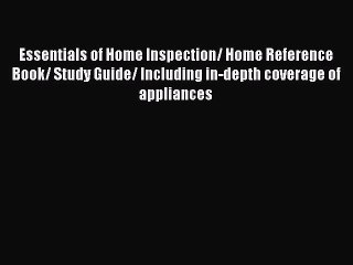 Read Essentials of Home Inspection/ Home Reference Book/ Study Guide/ Including in-depth coverage