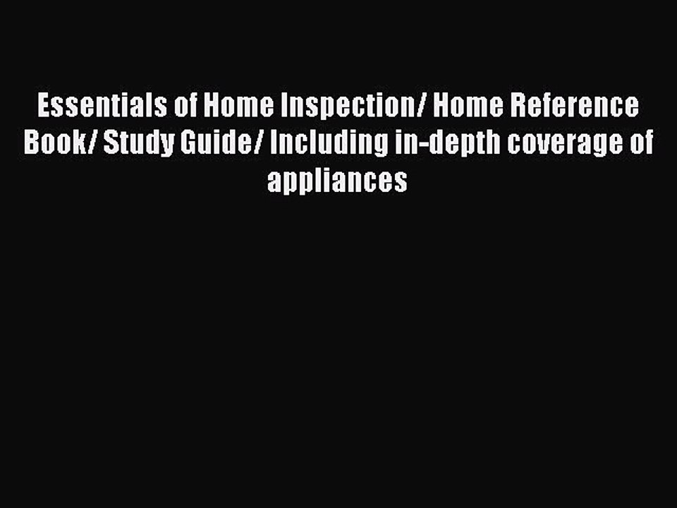 Read Essentials of Home Inspection/ Home Reference Book/ Study Guide/ Including in-depth coverage