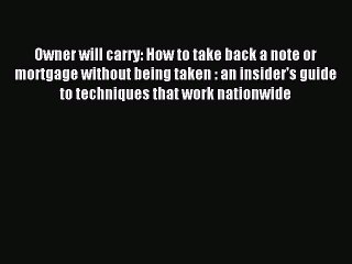 Read Owner will carry: How to take back a note or mortgage without being taken : an insider's