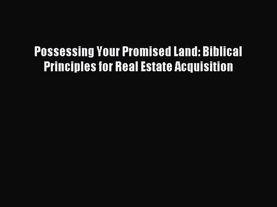 Read Possessing Your Promised Land: Biblical Principles for Real Estate Acquisition PDF Free