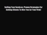 Read Selling Your Services: Proven Strategies For Getting Clients To Hire You (or Your Firm)