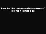 Read Brand New : How Entrepreneurs Earned Consumers' Trust from Wedgwood to Dell Ebook Free