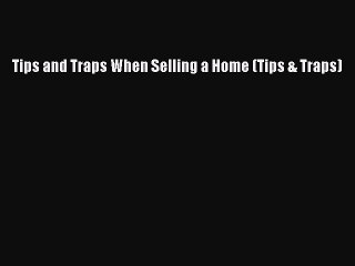 Read Tips and Traps When Selling a Home (Tips & Traps) Ebook Free