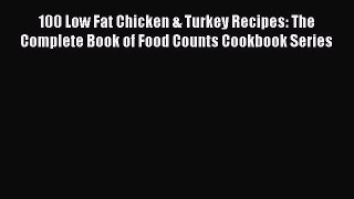 Read 100 Low Fat Chicken & Turkey Recipes: The Complete Book of Food Counts Cookbook Series