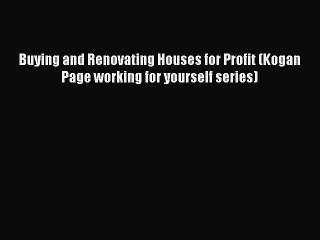 Download Buying and Renovating Houses for Profit (Kogan Page working for yourself series) PDF