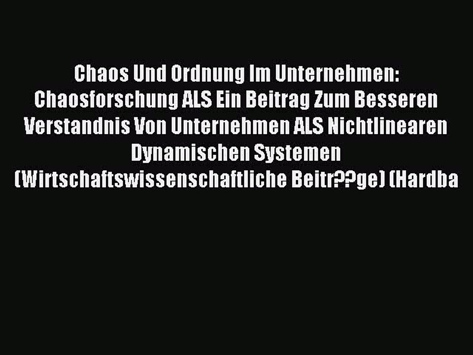 Read Chaos Und Ordnung Im Unternehmen: Chaosforschung ALS Ein Beitrag Zum Besseren Verstandnis