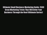 Read Ultimate Small Business Marketing Guide: 1500 Great Marketing Tricks That Will Drive Your