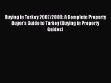 Read Buying in Turkey 2007/2008: A Complete Property Buyer's Guide to Turkey (Buying in Property