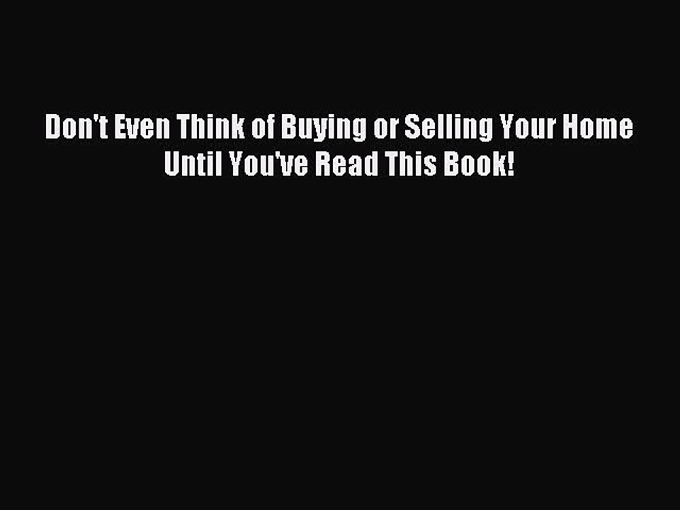 Read Don't Even Think of Buying or Selling Your Home Until You've Read This Book! Ebook Free