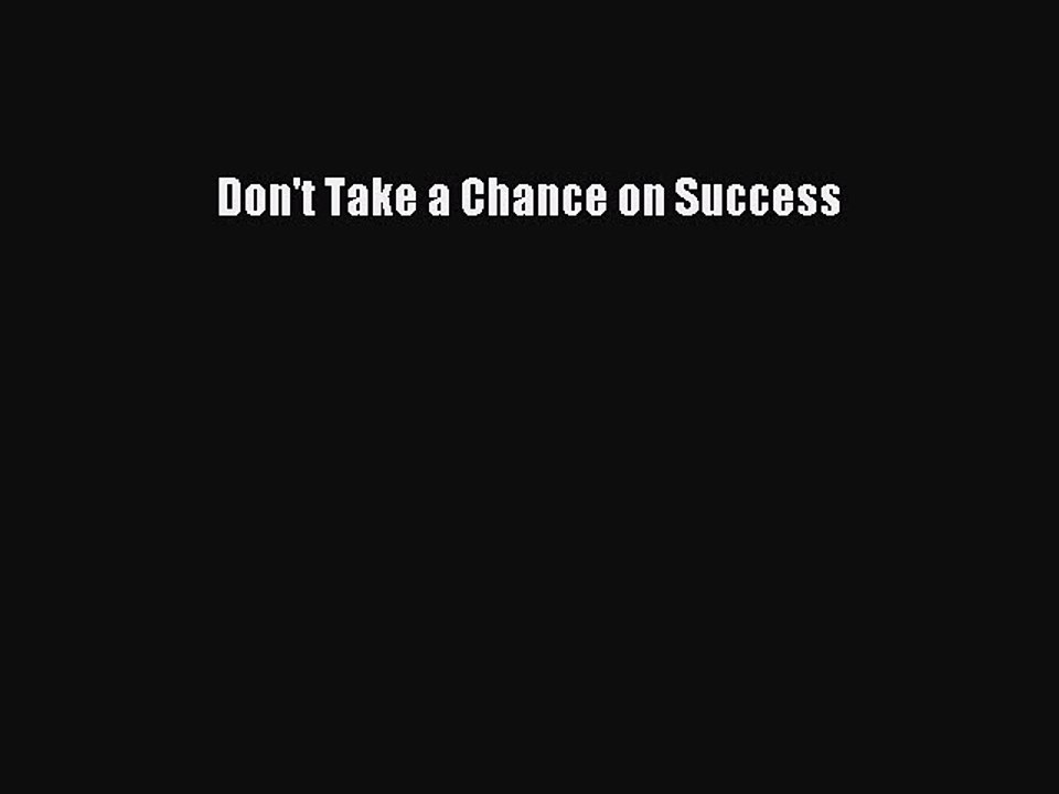 Read Don't Take a Chance on Success Ebook Free