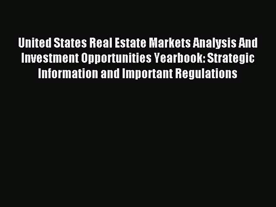 Read United States Real Estate Markets Analysis And Investment Opportunities Yearbook: Strategic