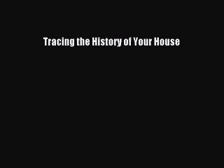 Read Tracing the History of Your House Ebook Free