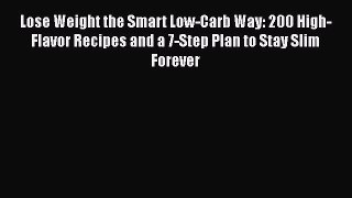 Read Lose Weight the Smart Low-Carb Way: 200 High-Flavor Recipes and a 7-Step Plan to Stay