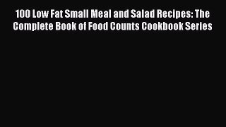 Read 100 Low Fat Small Meal and Salad Recipes: The Complete Book of Food Counts Cookbook Series