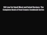 Read 100 Low Fat Small Meal and Salad Recipes: The Complete Book of Food Counts Cookbook Series
