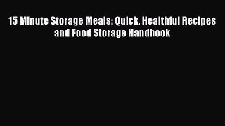 Read 15 Minute Storage Meals: Quick Healthful Recipes and Food Storage Handbook Ebook Free