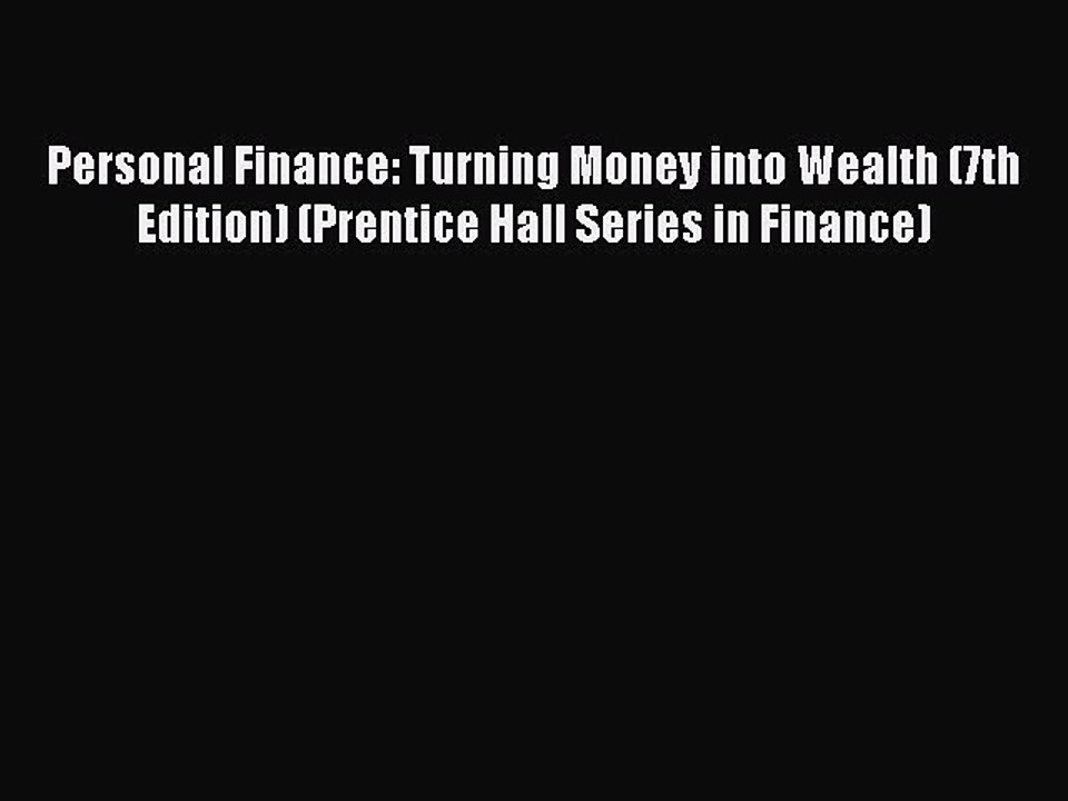 Read Personal Finance: Turning Money into Wealth (7th Edition) (Prentice Hall Series in Finance)