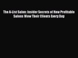 Download The A-List Salon: Insider Secrets of How Profitable Salons Wow Their Clients Every