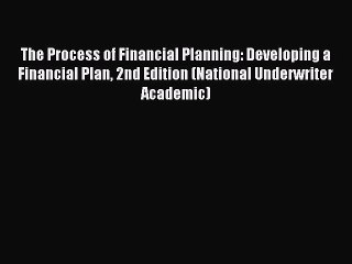 Read The Process of Financial Planning: Developing a Financial Plan 2nd Edition (National Underwriter